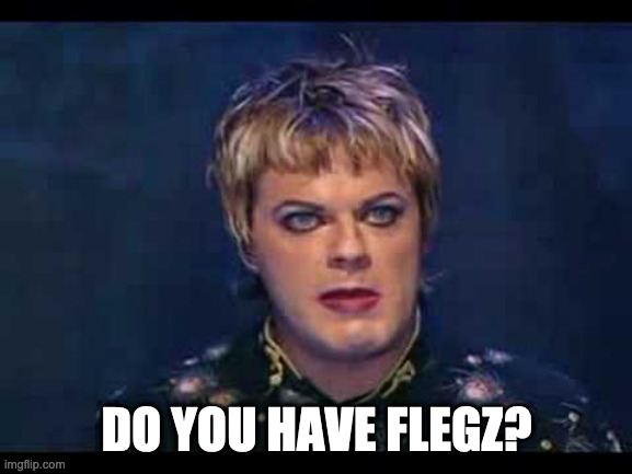 Flegz | DO YOU HAVE FLEGZ? | image tagged in eddie izzard,flag | made w/ Imgflip meme maker