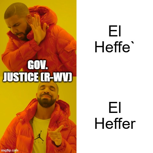 O, Jim-bo... | El Heffe`; GOV. JUSTICE (R-WV); El Heffer | image tagged in memes,drake hotline bling | made w/ Imgflip meme maker