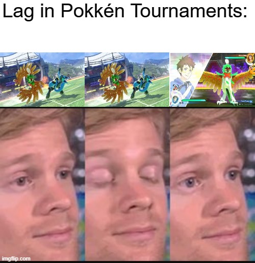 Lag hits hard... | Lag in Pokkén Tournaments: | image tagged in blank white template,blinking guy | made w/ Imgflip meme maker