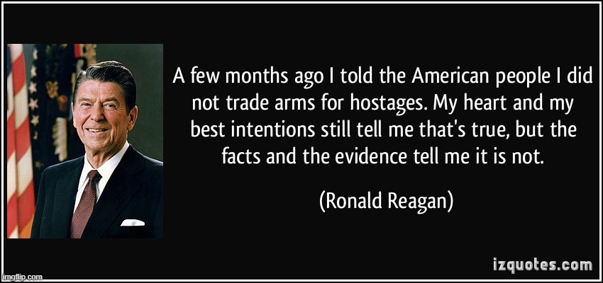 Reagan was a fool for Iran-Contra, but he did something unheard of by Trumpian standards: He apologized on national TV. | image tagged in ronald reagan quote iran-contra | made w/ Imgflip meme maker