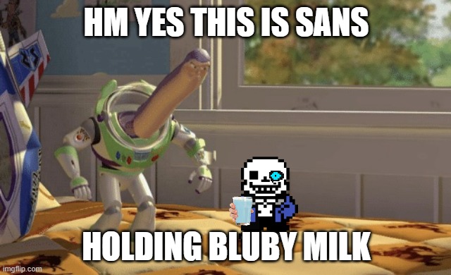 Bluby is my new favorite word | HM YES THIS IS SANS; HOLDING BLUBY MILK | image tagged in hmm yes | made w/ Imgflip meme maker