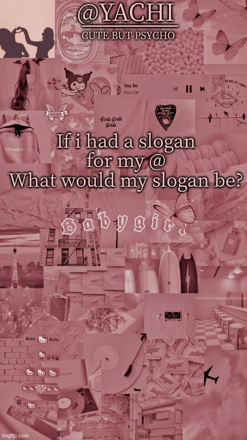 I'm trying to start a trend :> | If i had a slogan for my @
What would my slogan be? | image tagged in yachis temp | made w/ Imgflip meme maker