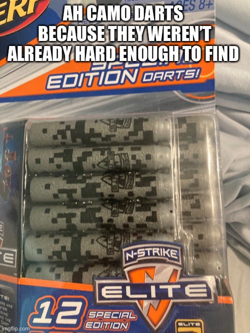 If you thought regular nerf darts were hard to find then this is a challenge | AH CAMO DARTS 
BECAUSE THEY WEREN’T ALREADY HARD ENOUGH TO FIND | image tagged in nerf | made w/ Imgflip meme maker