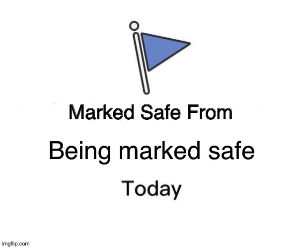 You don't deserve it | Being marked safe | image tagged in memes,marked safe from | made w/ Imgflip meme maker