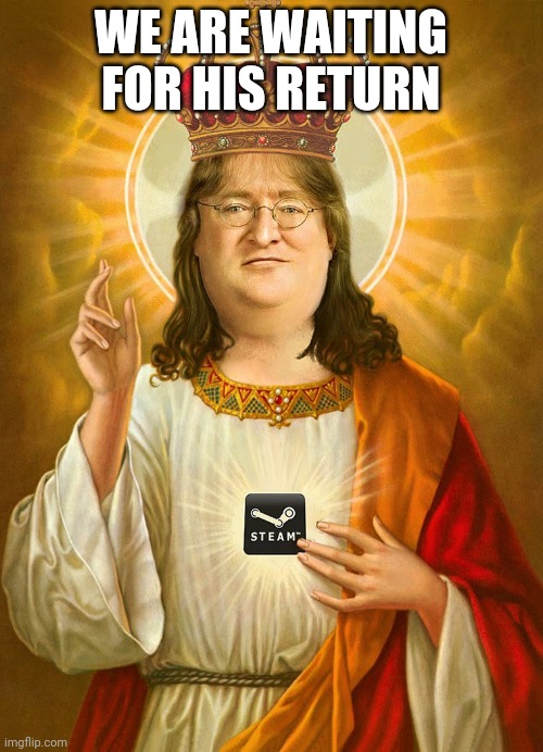 Lord gabe | WE ARE WAITING FOR HIS RETURN | image tagged in lord gaben | made w/ Imgflip meme maker