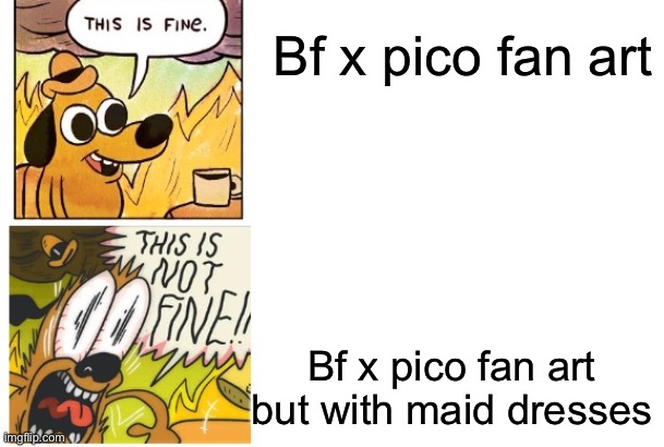 This is Fine, This is Not Fine | Bf x pico fan art; Bf x pico fan art but with maid dresses | image tagged in this is fine this is not fine | made w/ Imgflip meme maker