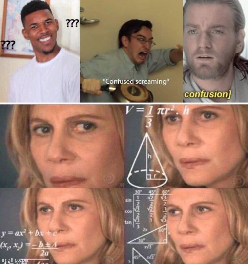 Ultimate confusion be lie: | image tagged in black guy confused,confused screaming,visible confusion,math lady/confused lady | made w/ Imgflip meme maker