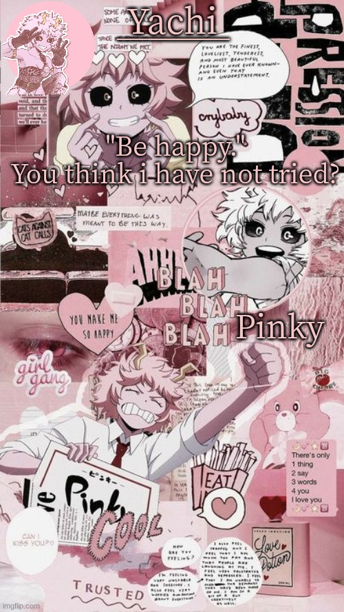 Yachis mina temp | "Be happy."
You think i have not tried? | image tagged in yachis mina temp | made w/ Imgflip meme maker