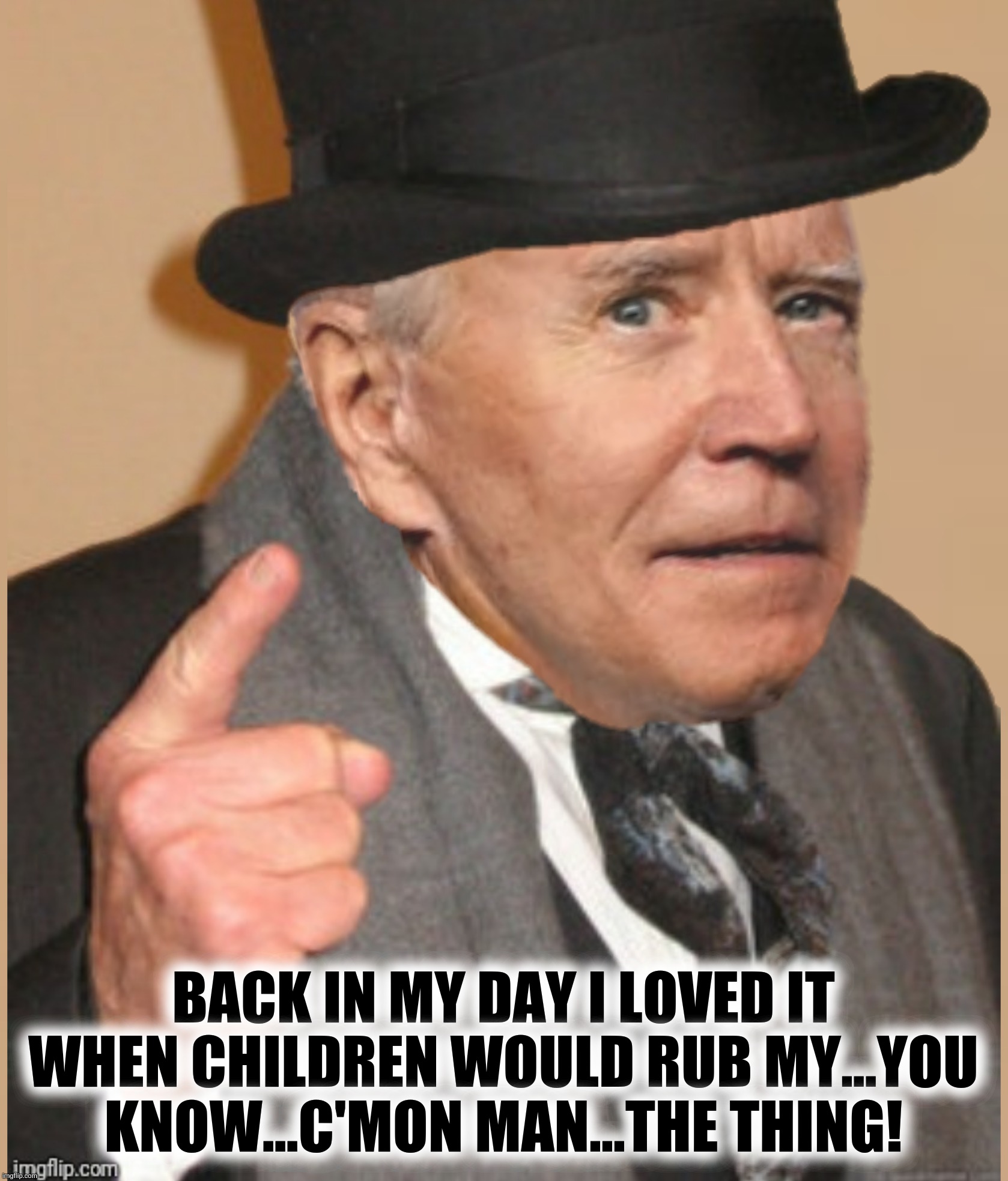 Bad Photoshop Sunday presents:  Build "Back In My Day" Better | BACK IN MY DAY I LOVED IT WHEN CHILDREN WOULD RUB MY...YOU KNOW...C'MON MAN...THE THING! | image tagged in bad photoshop sunday,joe biden,back in my day,the thing,build back better | made w/ Imgflip meme maker