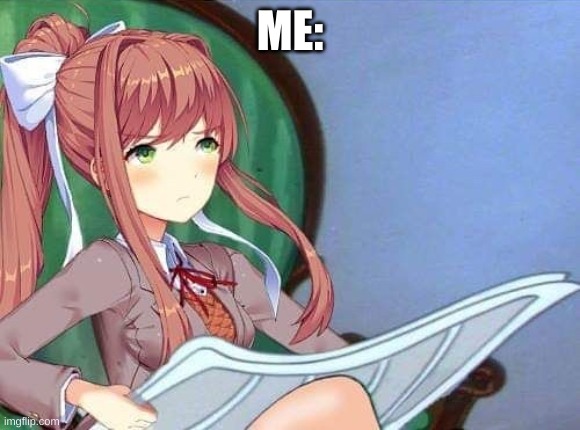 Newspaper Monika | ME: | image tagged in newspaper monika | made w/ Imgflip meme maker