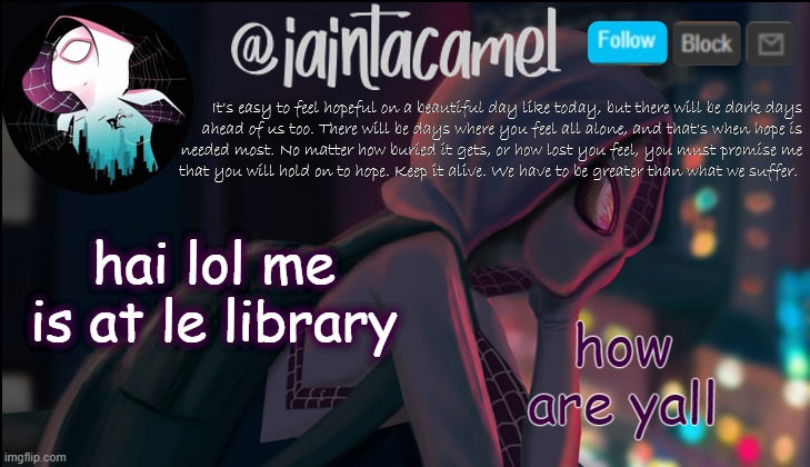 iaintacamel | how are yall; hai lol me is at le library | image tagged in iaintacamel | made w/ Imgflip meme maker
