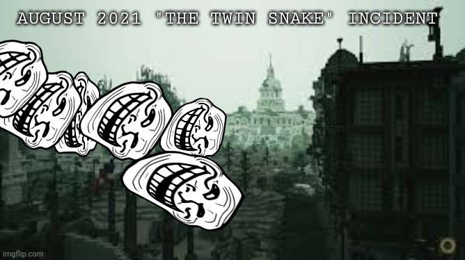 The dark lord has arrived | AUGUST 2021 "THE TWIN SNAKE" INCIDENT | image tagged in scary,troll face | made w/ Imgflip meme maker