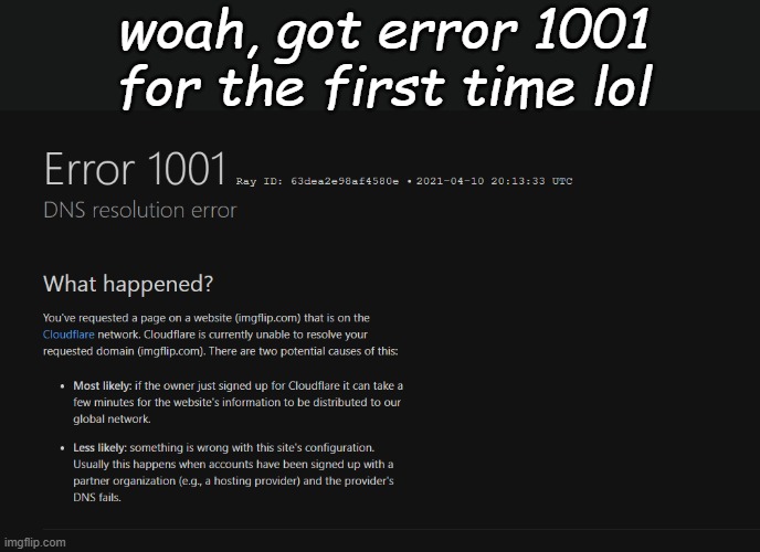 . | woah, got error 1001 for the first time lol | made w/ Imgflip meme maker