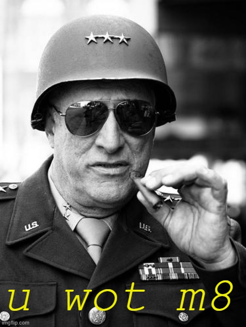 High Quality Gen. George Patton u wot m8 Blank Meme Template