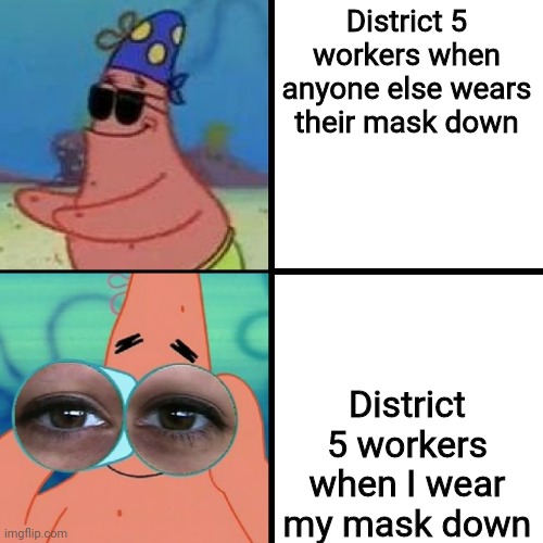 Patrick Blind and Binoculars | District 5 workers when anyone else wears their mask down; District 5 workers when I wear my mask down | image tagged in patrick blind and binoculars | made w/ Imgflip meme maker