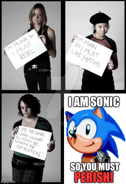 p e r i s h | I AM SONIC; SO YOU MUST; PERISH! | image tagged in sonic the hedgehog,stereotype me | made w/ Imgflip meme maker