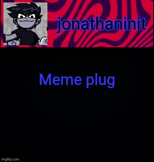 https://imgflip.com/i/55526h | Meme plug | image tagged in d i s t o r e d | made w/ Imgflip meme maker