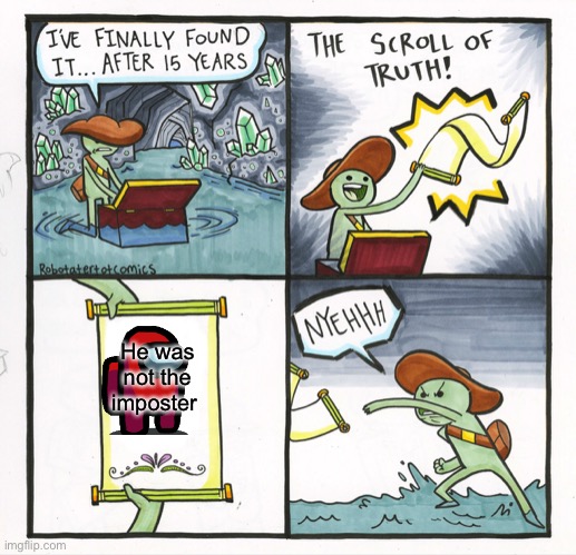 The Scroll Of Truth Meme | He was not the imposter | image tagged in memes,the scroll of truth,gaming | made w/ Imgflip meme maker