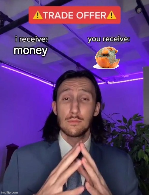 Trade Offer | money | image tagged in trade offer | made w/ Imgflip meme maker