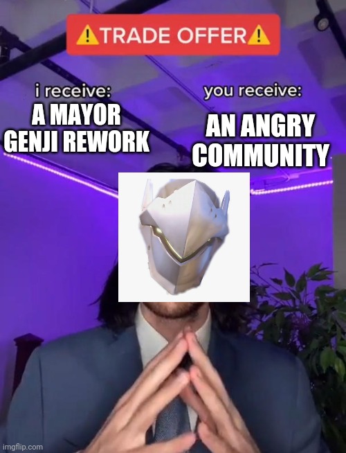 Trade Offer | A MAYOR GENJI REWORK; AN ANGRY COMMUNITY | image tagged in trade offer | made w/ Imgflip meme maker