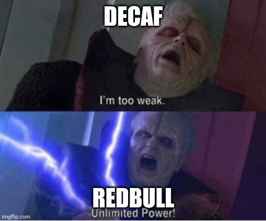 Too weak Unlimited Power | DECAF; REDBULL | image tagged in too weak unlimited power | made w/ Imgflip meme maker