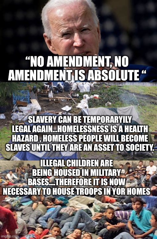 What next unconstitutional Joe? | “NO AMENDMENT, NO AMENDMENT IS ABSOLUTE “; SLAVERY CAN BE TEMPORARYILY LEGAL AGAIN...HOMELESSNESS IS A HEALTH HAZARD , HOMELESS PEOPLE WILL BECOME SLAVES UNTIL THEY ARE AN ASSET TO SOCIETY. ILLEGAL CHILDREN ARE BEING HOUSED IN MILITARY BASES....THEREFORE IT IS NOW NECESSARY TO HOUSE TROOPS IN YOR HOMES | image tagged in no amendment is absolute,joe exotic,construction | made w/ Imgflip meme maker