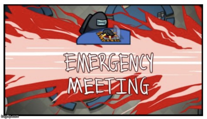 Emergency meeting | image tagged in emergency meeting | made w/ Imgflip meme maker