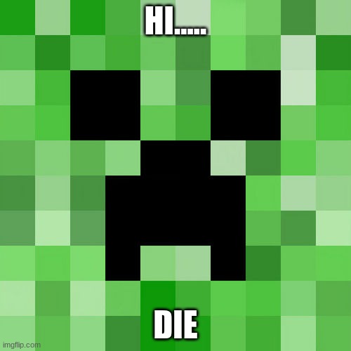 Scumbag Minecraft Meme | HI..... DIE | image tagged in memes,scumbag minecraft | made w/ Imgflip meme maker