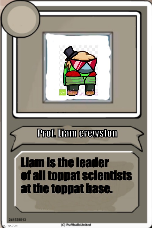 #9 | Prof. Liam crewston; Liam is the leader of all toppat scientists at the toppat base. | image tagged in character bio | made w/ Imgflip meme maker