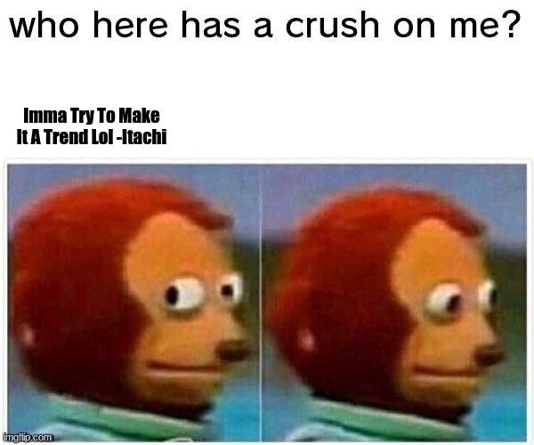 Imma Try To Make It A Trend Lol -Itachi | made w/ Imgflip meme maker