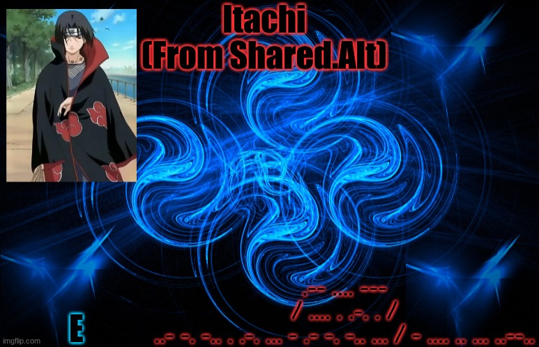 .. - ... / -- --- .-. ... . / -.-. --- -.. . | .-- .... --- / .... . .-. . / ..- -. -.. . .-. ... - .- -. -.. ... / - .... .. ... ..--.. E | image tagged in itachi from the shared acc | made w/ Imgflip meme maker