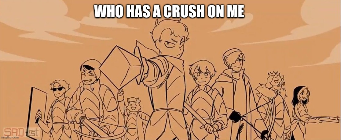 Revolution | WHO HAS A CRUSH ON ME | image tagged in revolution | made w/ Imgflip meme maker