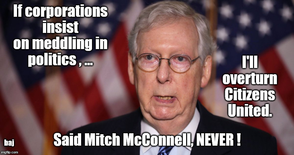 Mitch McConnell on Georgia election laws | baj | image tagged in mitch mcconnell,citizens united,georgia election laws,corporations are people | made w/ Imgflip meme maker