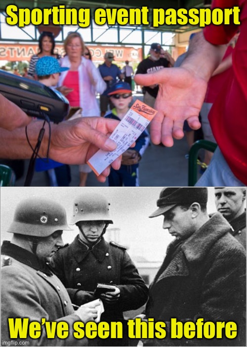 For those against vaccine passports.  How is this different? | Sporting event passport; We’ve seen this before | image tagged in nazi papers,passport,vaccine | made w/ Imgflip meme maker