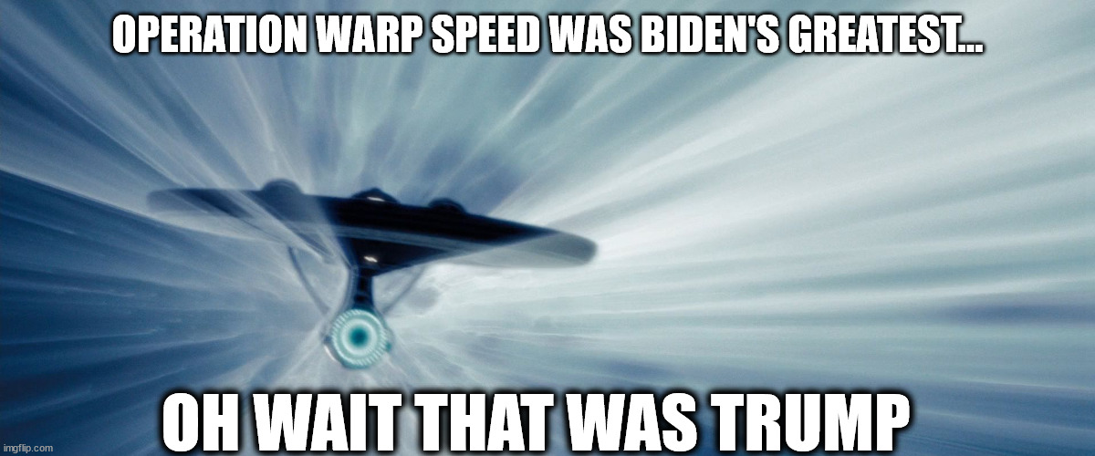 enterprise warp | OPERATION WARP SPEED WAS BIDEN'S GREATEST... OH WAIT THAT WAS TRUMP | image tagged in enterprise warp | made w/ Imgflip meme maker