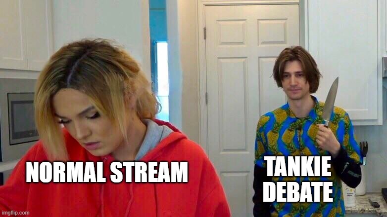 TANKIE DEBATE; NORMAL STREAM | made w/ Imgflip meme maker