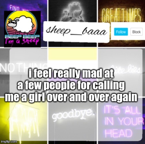 sad but mad | i feel really mad at a few people for calling me a girl over and over again | made w/ Imgflip meme maker