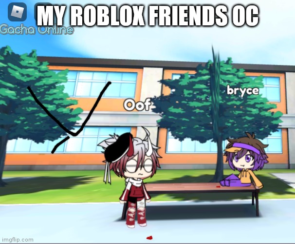 And that's me on the right | MY ROBLOX FRIENDS OC | made w/ Imgflip meme maker