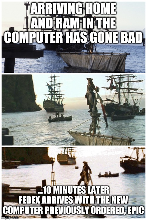 Ship Down | ARRIVING HOME AND RAM IN THE COMPUTER HAS GONE BAD; ...10 MINUTES LATER FEDEX ARRIVES WITH THE NEW COMPUTER PREVIOUSLY ORDERED, EPIC | image tagged in ship down | made w/ Imgflip meme maker