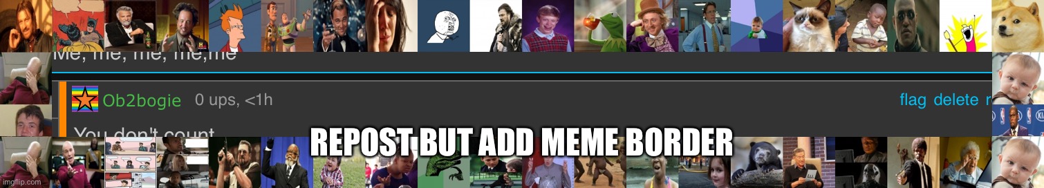 You don't count | REPOST BUT ADD MEME BORDER | image tagged in you don't count | made w/ Imgflip meme maker