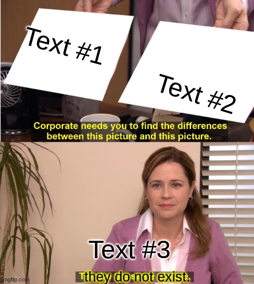 They Do Not Exist | Text #1; Text #2; Text #3 | image tagged in they do not exist | made w/ Imgflip meme maker
