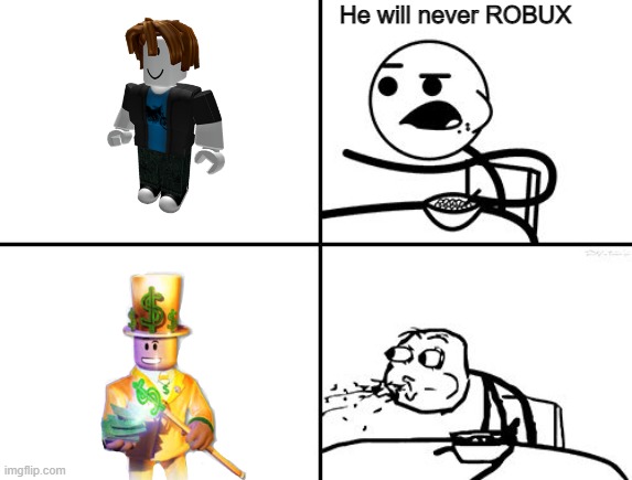 He won't tho | He will never ROBUX | image tagged in he will never | made w/ Imgflip meme maker