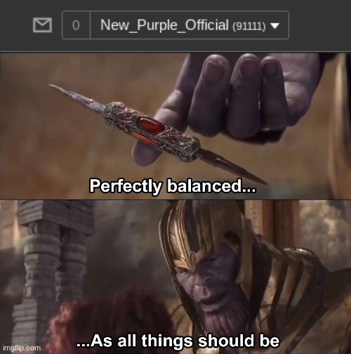 haha | image tagged in thanos perfectly balanced as all things should be | made w/ Imgflip meme maker