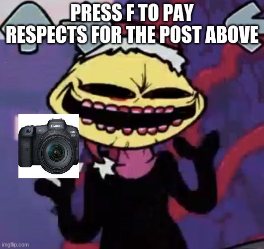 E | PRESS F TO PAY RESPECTS FOR THE POST ABOVE | image tagged in when the lemon demon is sus | made w/ Imgflip meme maker