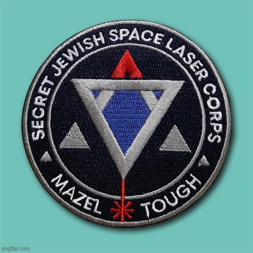Secret Jewish Space Laser Corps patch | image tagged in secret jewish space laser corps patch | made w/ Imgflip meme maker