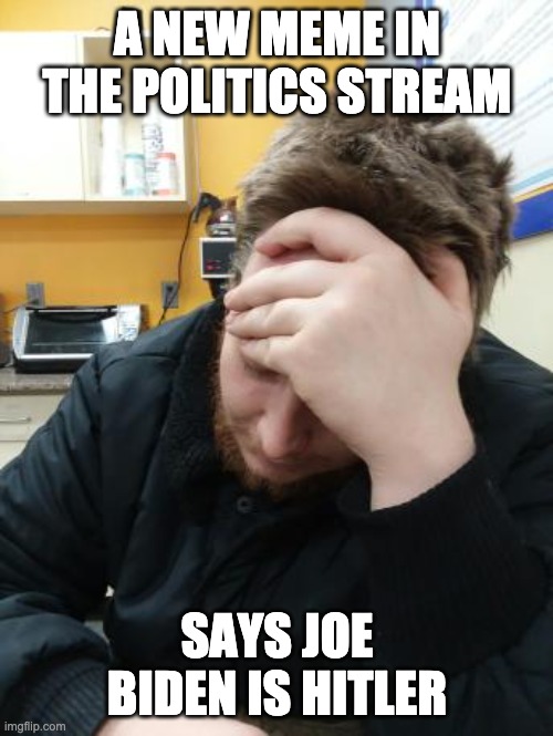 it's on the front page! DOWNVOTE IT! | A NEW MEME IN THE POLITICS STREAM; SAYS JOE BIDEN IS HITLER | image tagged in good god no | made w/ Imgflip meme maker