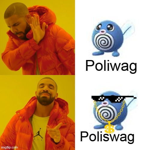 Just come to my mind | Poliwag; Poliswag | image tagged in memes,drake hotline bling | made w/ Imgflip meme maker