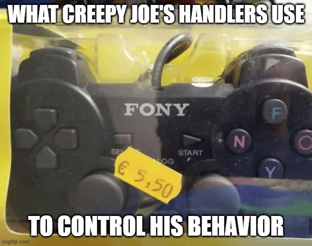 creepy joe the puppet | WHAT CREEPY JOE'S HANDLERS USE; TO CONTROL HIS BEHAVIOR | image tagged in joe biden's remote control | made w/ Imgflip meme maker