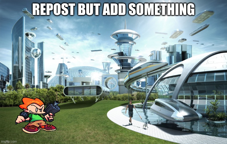 E | REPOST BUT ADD SOMETHING | image tagged in futuristic utopia | made w/ Imgflip meme maker