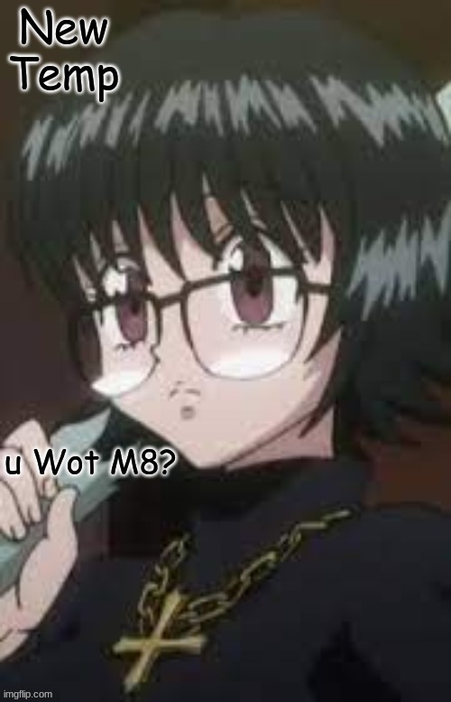 Shizuku U Wot M8? | New Temp | image tagged in shizuku u wot m8 | made w/ Imgflip meme maker